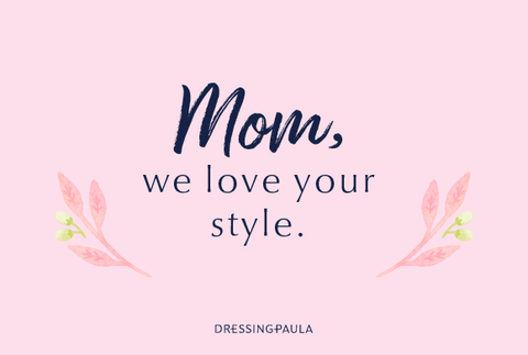 Mom, we love your style!